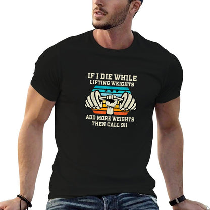 If I Die While Lifting Weights - Funny Workout & Gym Gift T-Shirt