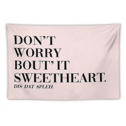 Don't Worry Bout It Sweetheart Tapestry