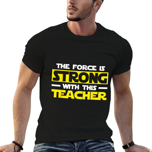 The Force Is Strong With This My Teacher T-Shirt