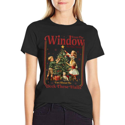 from The Windows to The Walls Im About to Deck These Halls  Quick-drying T-Shirt
