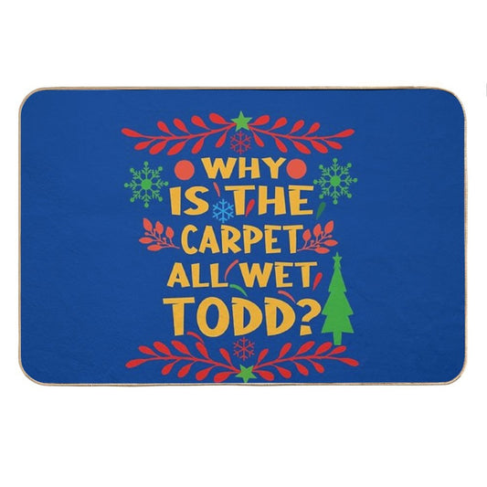 Why Is The Carpet All Wet Todd! Christmas Vacation Quote Bath Mat