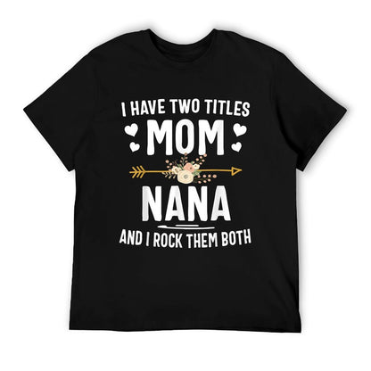 I Have Two Titles Mom And Nana Shirt Mothers Day Gifts T-Shirt