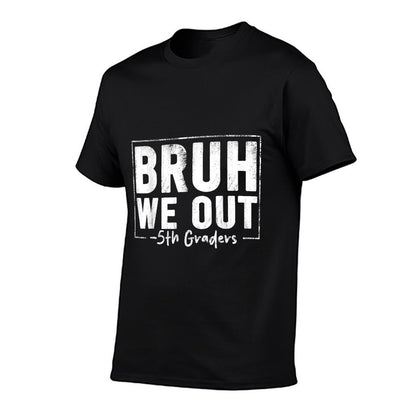 Last Day of School 5th Fifth Grade Bruh We Out 5th Graders T-Shirt