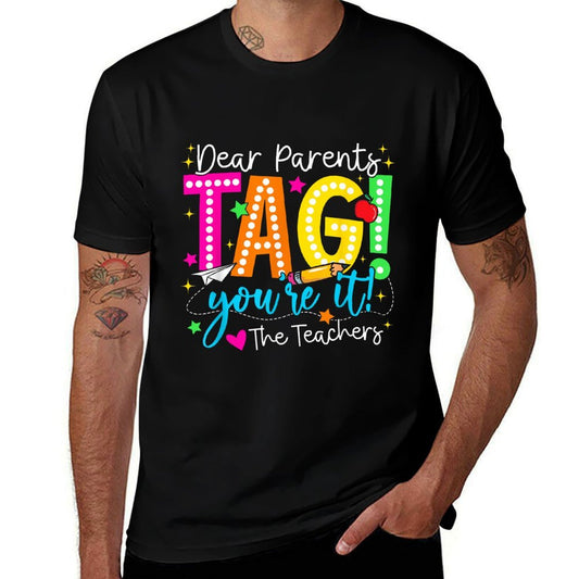 Dear Parents Tag Youre It Love Teachers Last Day Of School Comfortable T-Shirt