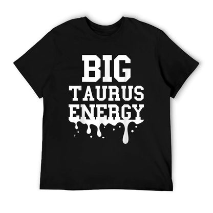 Big Taurus Energy Men Women Zodiac Sign Drip Taurus Birthday T-Shirt