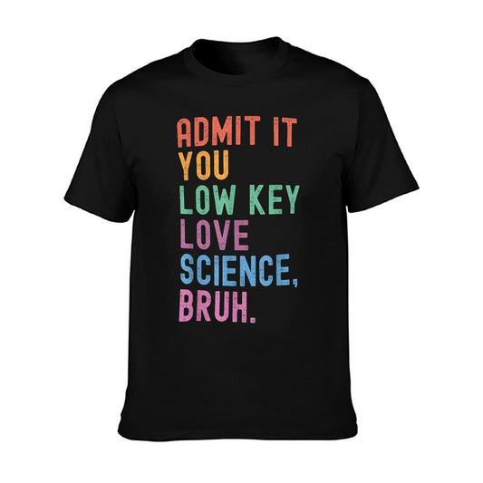 Admit It You Low Key Love Science Bruh Scientist Teacher T-Shirt