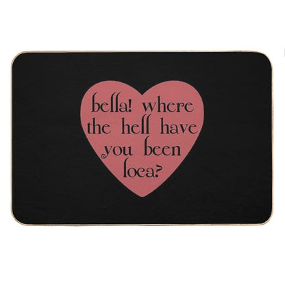 Bella! Where The Hell Have You Been Loca Bath Mat