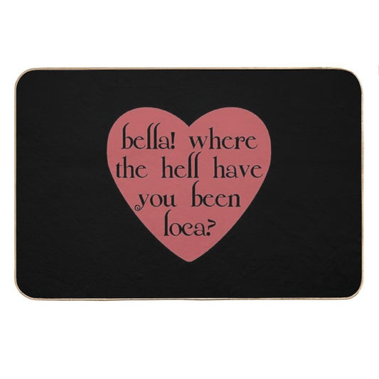 Bella! Where The Hell Have You Been Loca Bath Mat