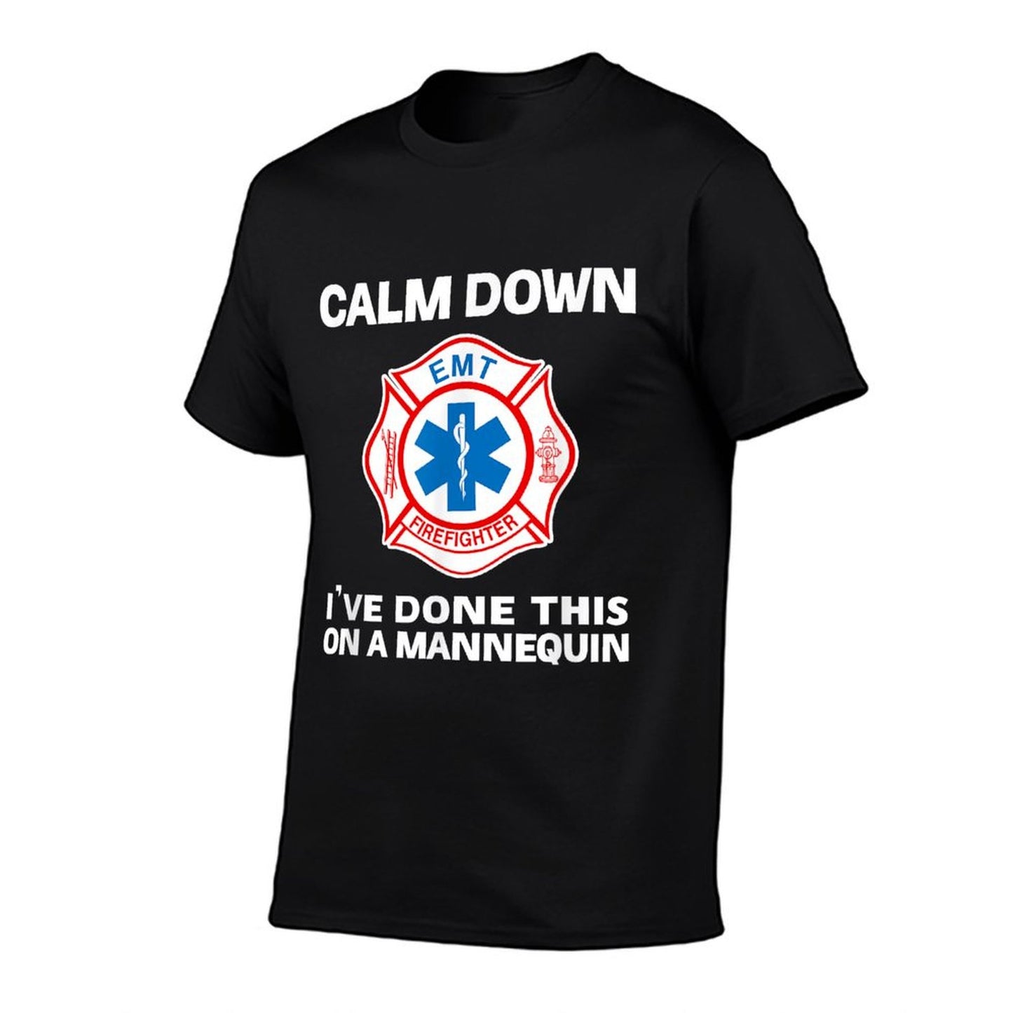 Calm Down I&#39;ve Done This On A Mannequin Funny EMT Gag T-Shirt