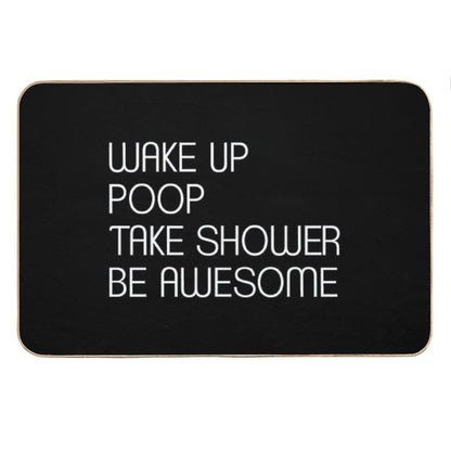 Wake Up Poop Take Shower Be Awesome - Funny Bath Mats Bath Mat