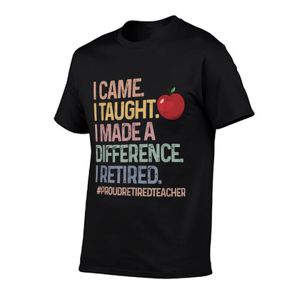 Retired Teacher I Came I Taught Teacher Retiring Men Women T-Shirt