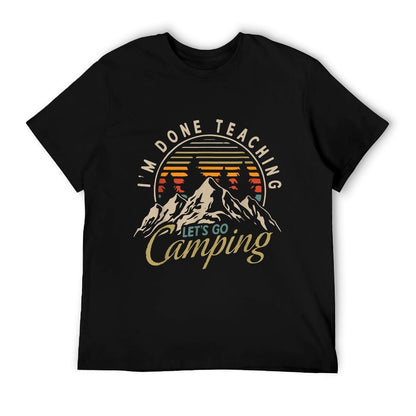 I&#39;m Done Teaching Let&#39;s Go Camping Teacher Camping Lover T-Shirt