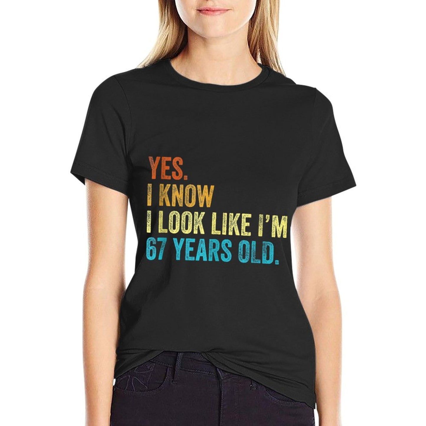 Yes I Know I Look Like Im 67 Years Old Funny Anniversary  Easy-care T-Shirt
