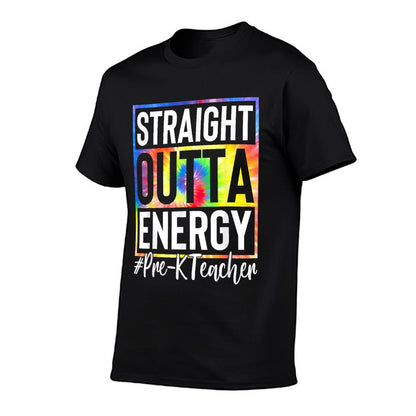 Pre-K Teacher Straight Outta Energy Love Teacher Life Gifts T-Shirt
