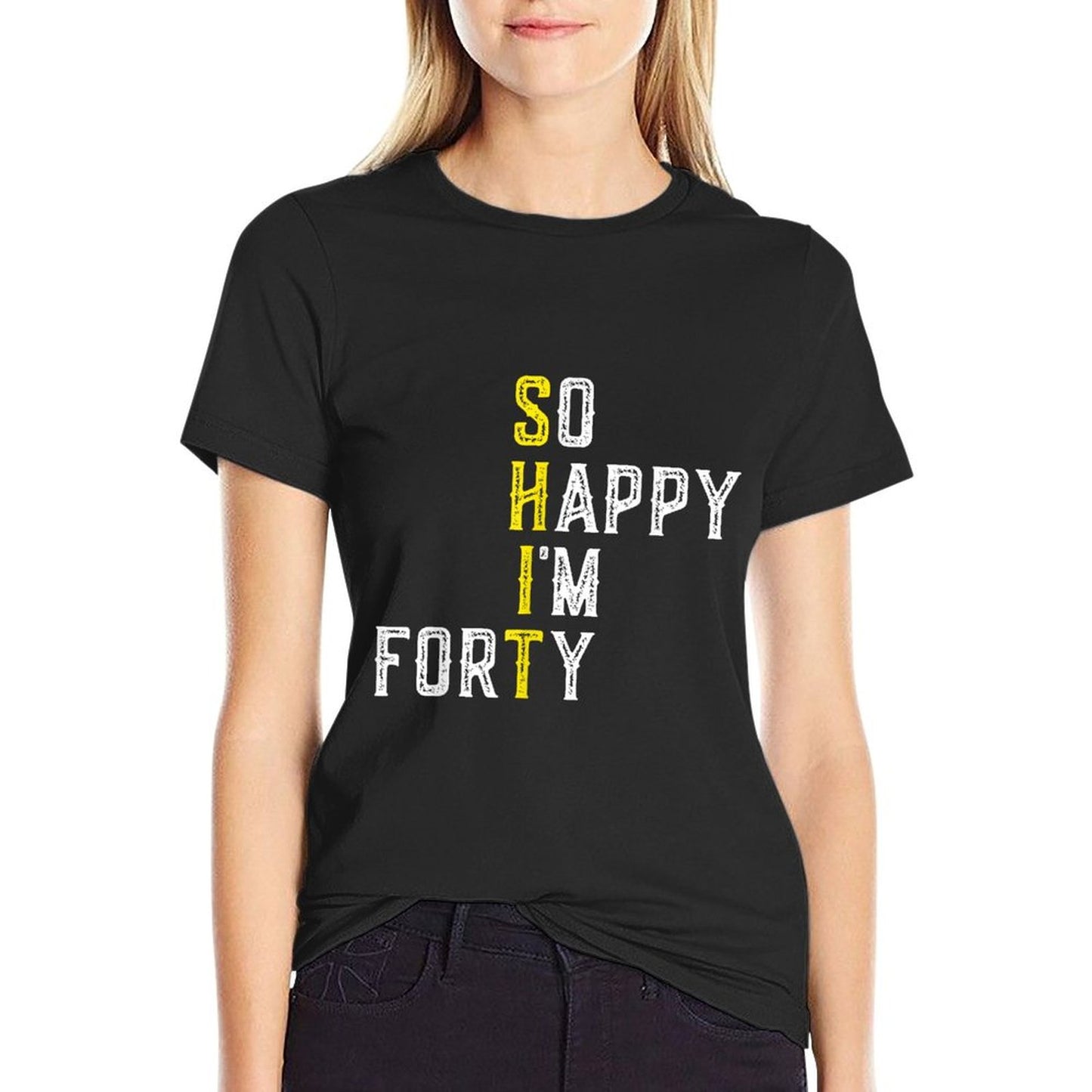 So Happy I&#39;m Forty Gag 40 Year Old Funny 40th Birthday T-Shirt