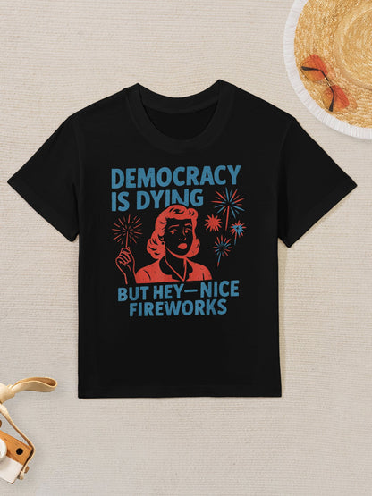 Funny Democracy Is Dying But Hey Nice Fireworks 4th Of July Kids T-Shirt