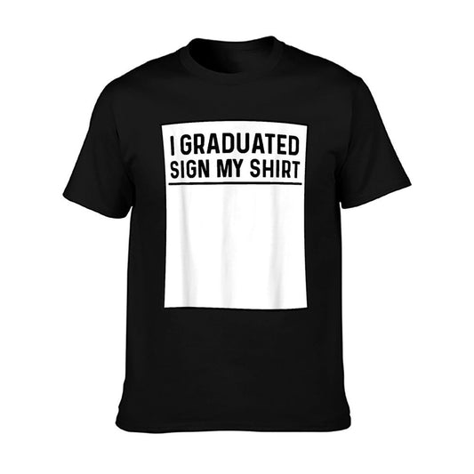 I Graduated Sign My Shirt Funny College, School Graduation T-Shirt