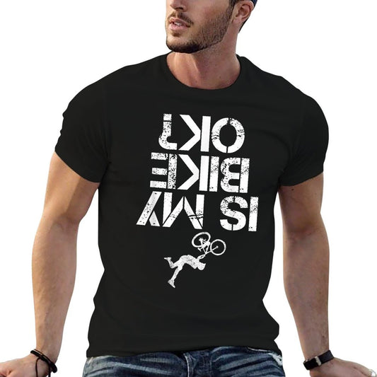 Is My Mountain Bike OK Funny Mountain Biking Biker Gift T-Shirt