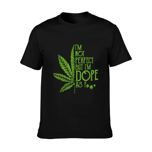 I&#39;m Not Perfect But I&#39;m Dope As Fuck Weed 420 Stoner Gift T-Shirt