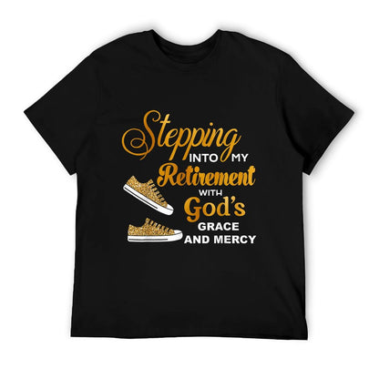 Stepping Into My Retirement With God&#39;s Grace And Mercy T-Shirt