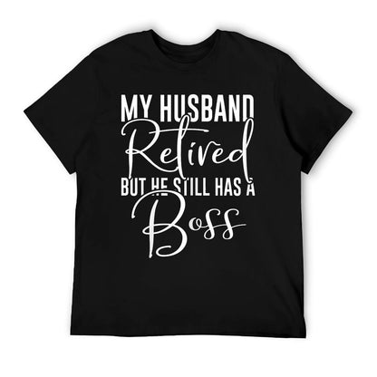 Funny Wife My Husband Retired But He Still Has A Boss T-Shirt