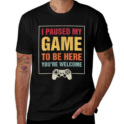 I Paused My Game To Be Here Funny Gamers Gifts Menn Boys  Odor-resistant T-Shirt
