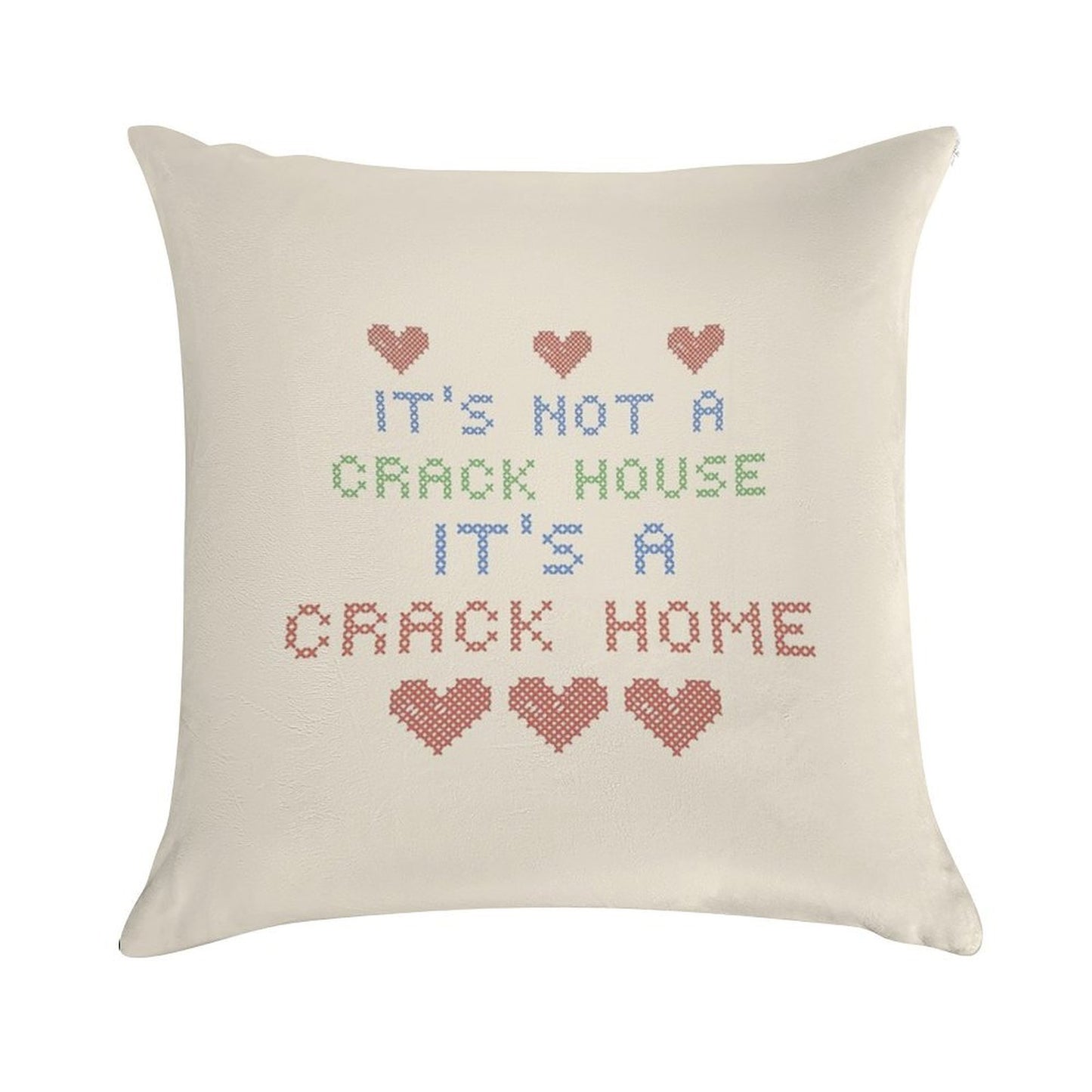ITS NOT A CRACK HOUSE ITS A CRACK HOME Soft Reinforced Edging Throw Pillow