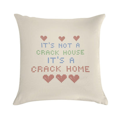 ITS NOT A CRACK HOUSE ITS A CRACK HOME Soft Reinforced Edging Throw Pillow