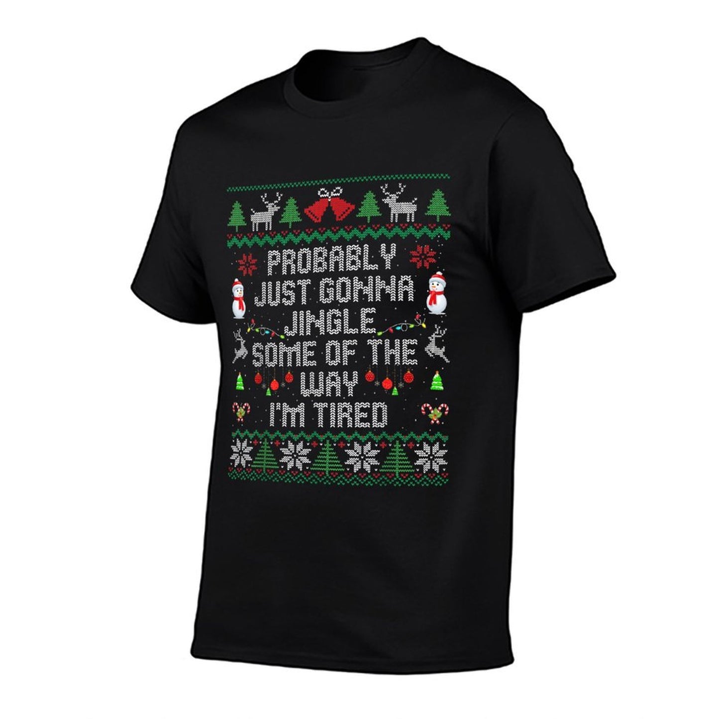 Probably Just Gonna Jingle Some The Way Im Tired Xmas Ugly  Relaxed-fit T-Shirt