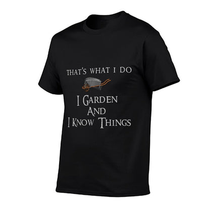 That&#39;s What I Do I Garden And I Know Things T-Shirt
