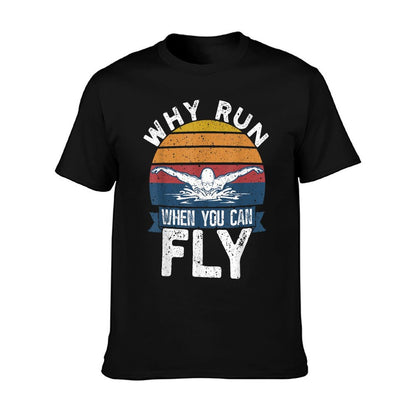 Funny Swimming Butterfly Swim - Why Run When You Can Fly T-Shirt
