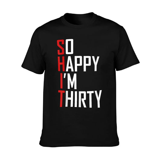 Funny 30th Birthday Gift So Happy I&#39;m Thirty 30 Year Old T-Shirt