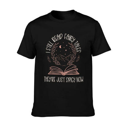 I Still Read Fairy Tales They&#39;re Just Spicy Now Book Lovers T-Shirt