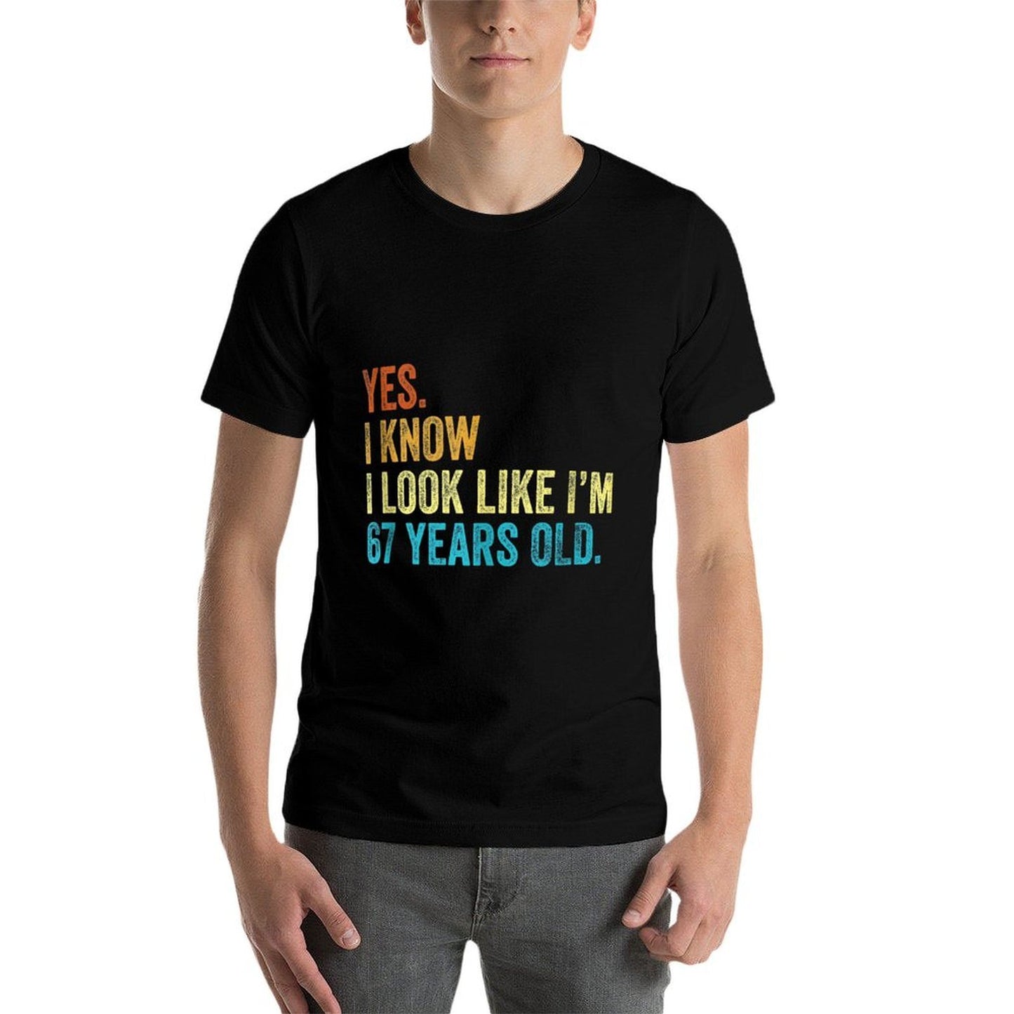 Yes I Know I Look Like Im 67 Years Old Funny Anniversary  Easy-care T-Shirt