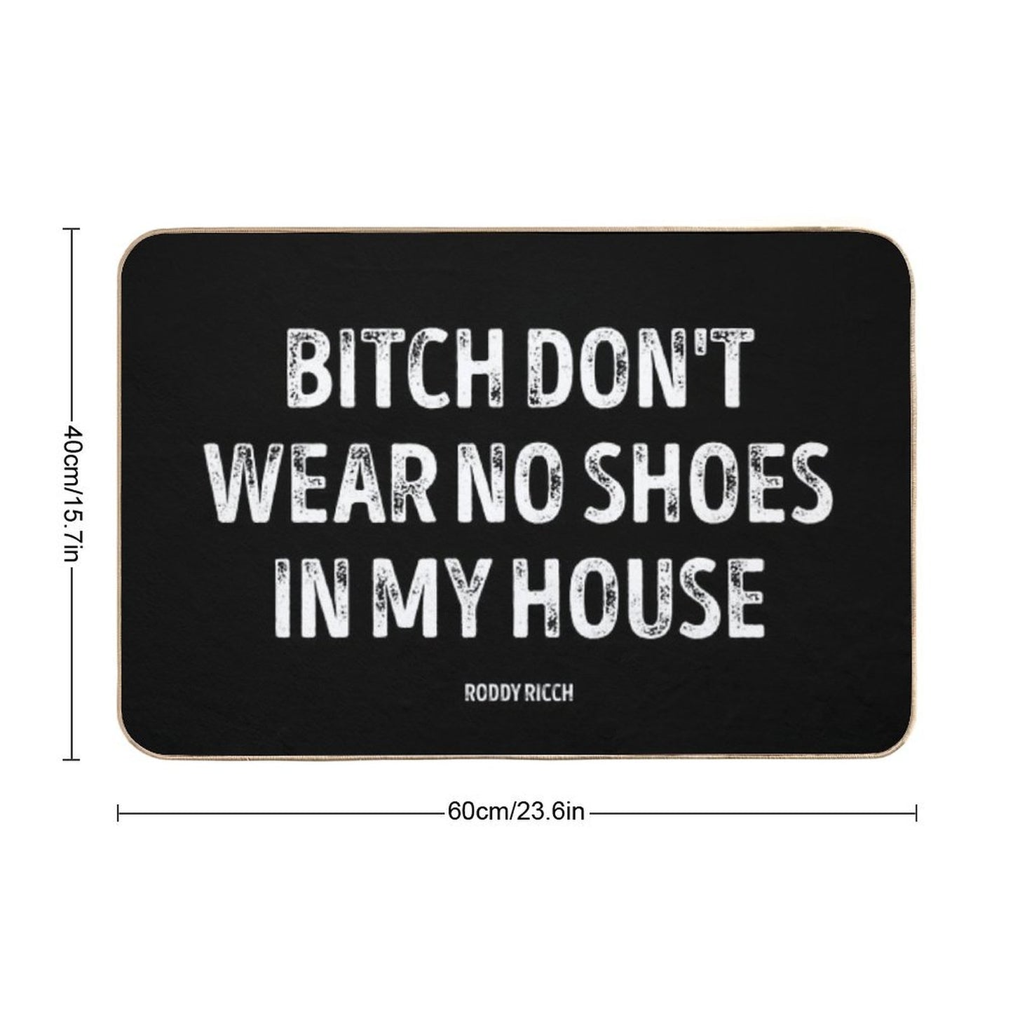 Bitch Dont Wear No Shoes In My House Rug Bath Mat