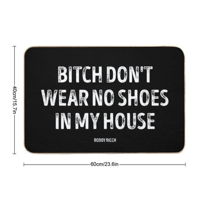 Bitch Dont Wear No Shoes In My House Rug Bath Mat