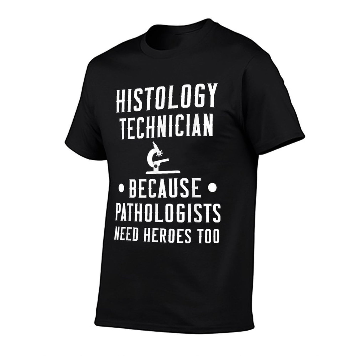 Histology Tech Because Pathologists Need Heroes T-Shirt