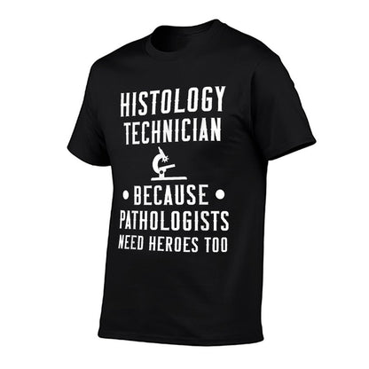 Histology Tech Because Pathologists Need Heroes T-Shirt