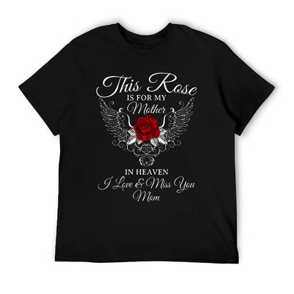 This Rose Is For My Mother In Heaven I Miss You Mom T-Shirt