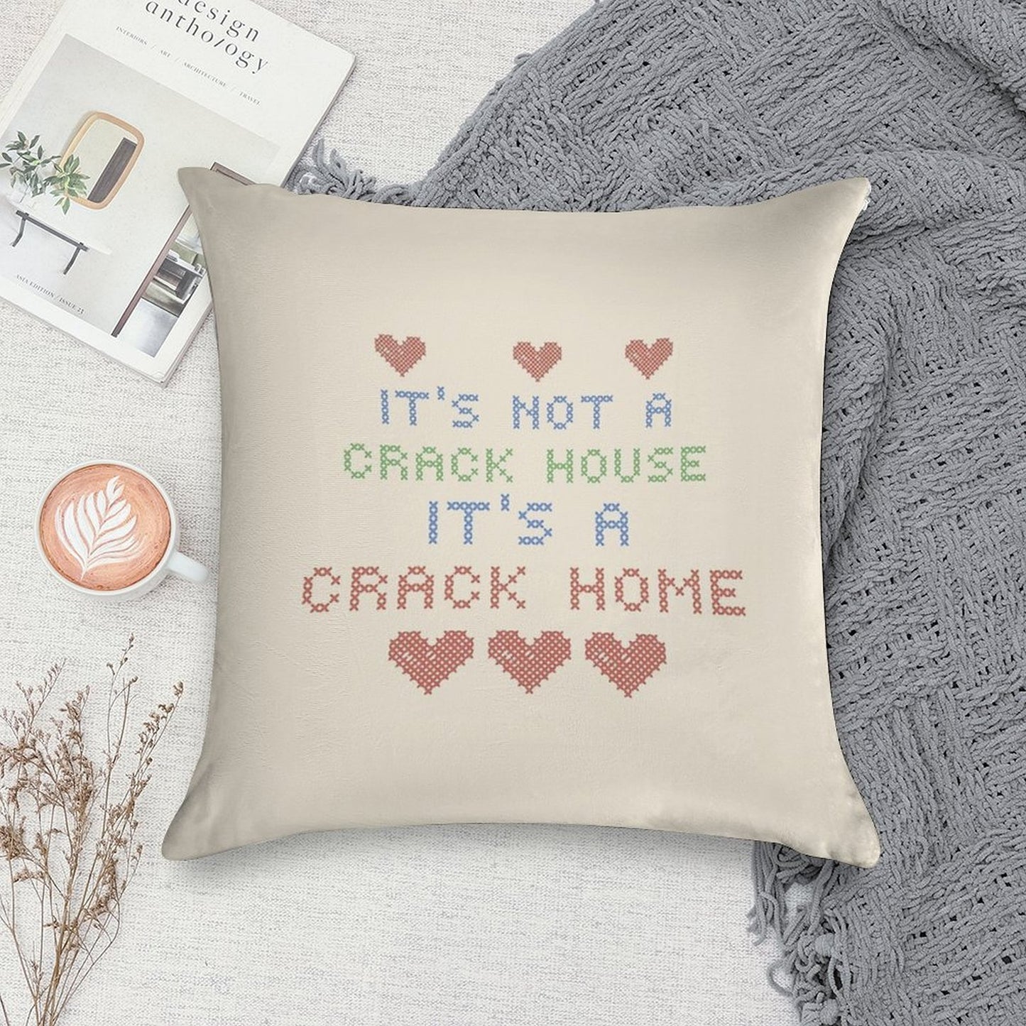 ITS NOT A CRACK HOUSE ITS A CRACK HOME Soft Reinforced Edging Throw Pillow