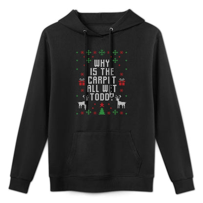 Ugly Christmas Sweater Why Is The Carpet Wet Todd Moisture-Wicking Hoodie