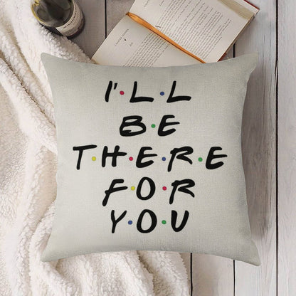 I'll Be There For You Linen Throw Pillow Cover