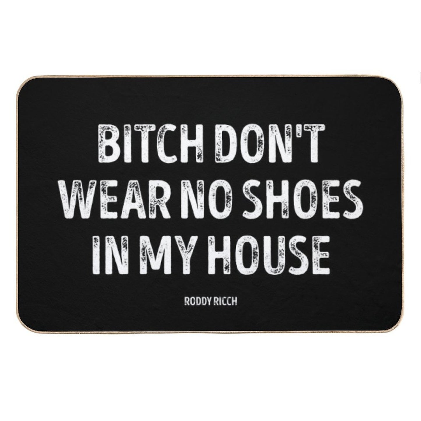Bitch Dont Wear No Shoes In My House Rug Bath Mat