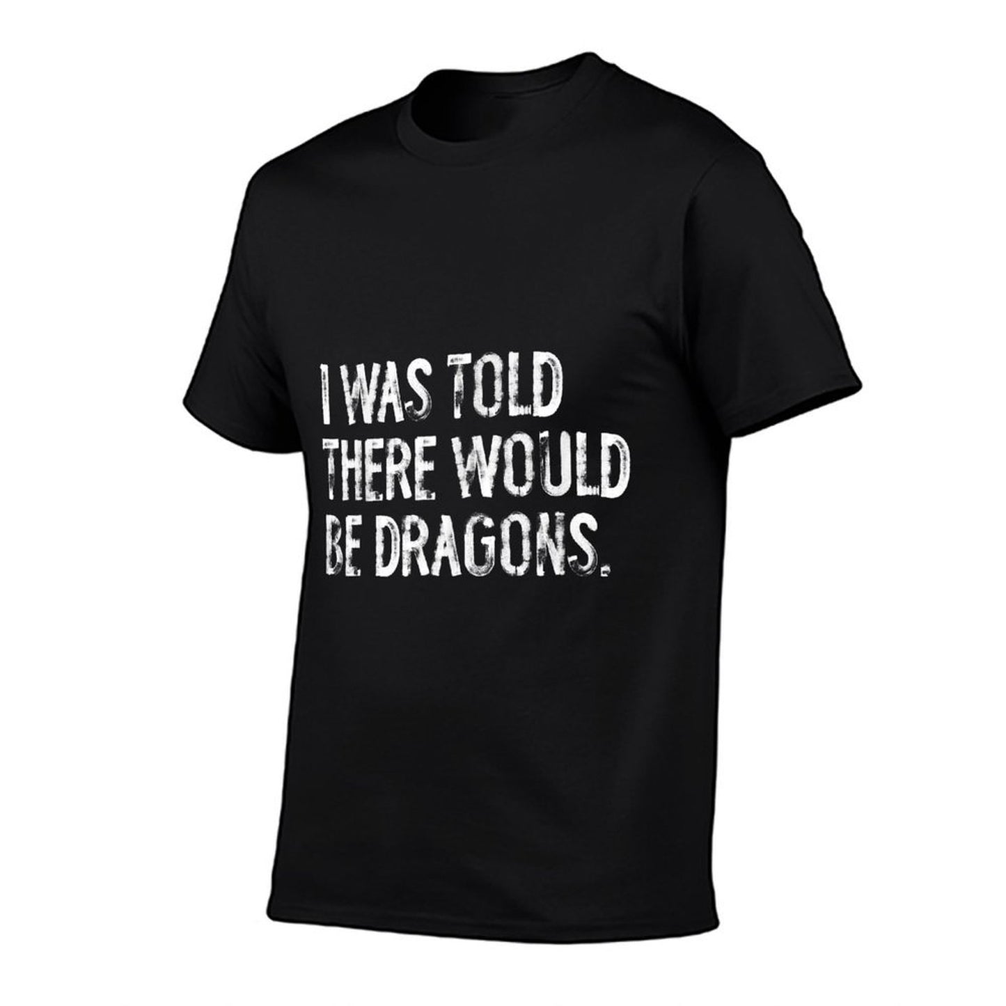 I Was Told There Would Be Dragons  Ribbed Collar T-Shirt