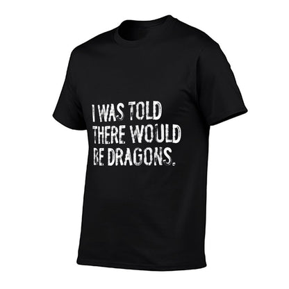 I Was Told There Would Be Dragons  Ribbed Collar T-Shirt