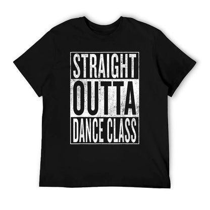 Straight Outta Dance Class  Great Dancer & Dancing Shirt T-Shirt
