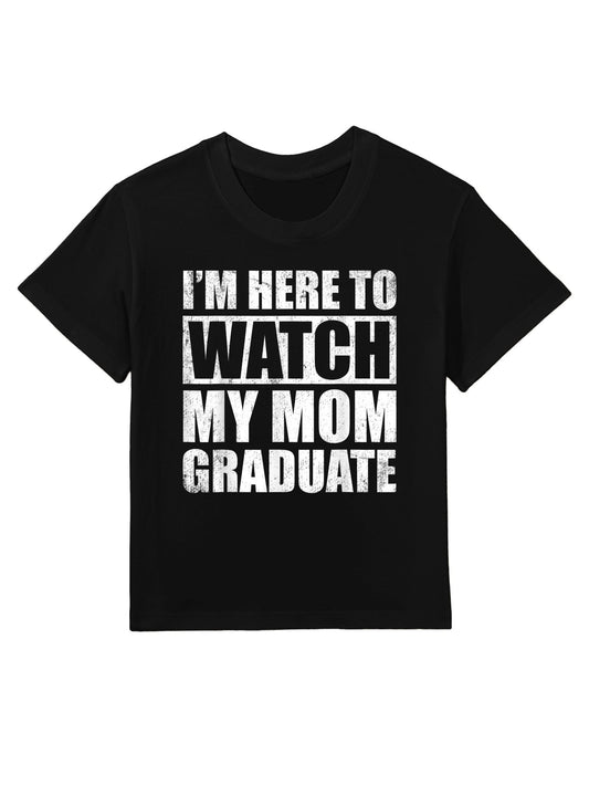 Graduation Son Daughter I&#39;m Here To Watch My Mom Graduate Kids T-Shirt