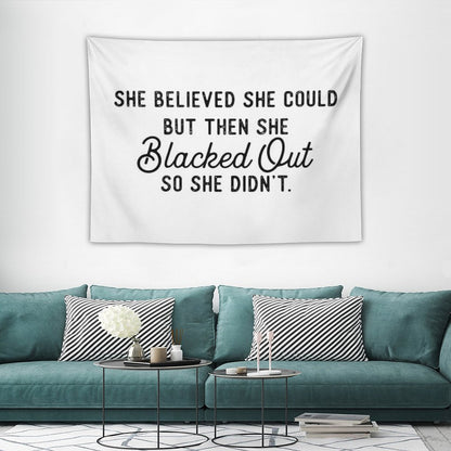 She Believed She Could But Then She Blacked Out So She Didnt Tapestry