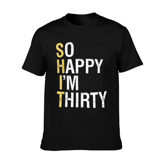 So Happy I&#39;m Thirty Funny 30th Birthday 30 Year Old Gag Gift T-Shirt