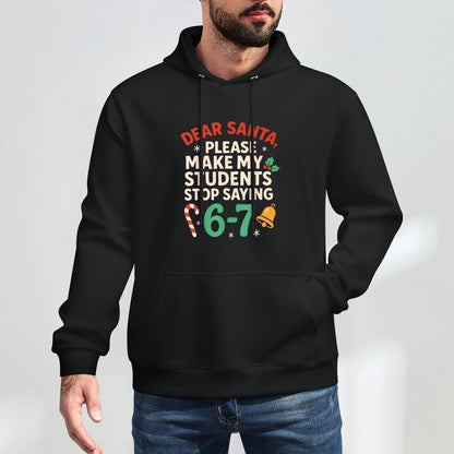 Dear Santa Students 6-7 67 Six Seven Funny Christmas Teacher Versatile Streetwear Hoodie